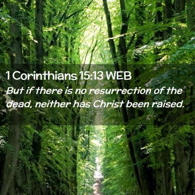 Picture 02 - 1 Corinthians 15:13 WEB - But if there is no resurrection of the dead, - Bible Verse Picture