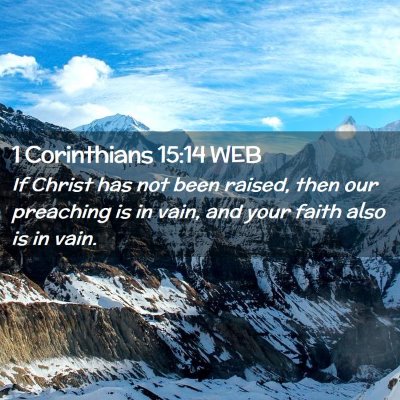 Picture 02 - 1 Corinthians 15:14 WEB - If Christ has not been raised, then our preaching - Bible Verse Picture