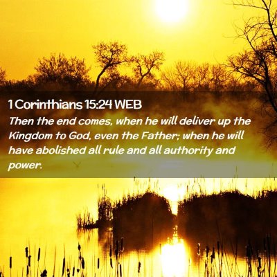 Picture 02 - 1 Corinthians 15:24 WEB - Then the end comes, when he will deliver up the - Bible Verse Picture