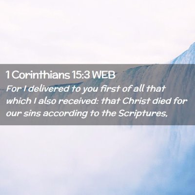 Picture 02 - 1 Corinthians 15:3 WEB - For I delivered to you first of all that which I - Bible Verse Picture