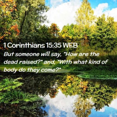 Picture 02 - 1 Corinthians 15:35 WEB - But someone will say, 