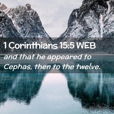 Picture 02 - 1 Corinthians 15:5 WEB - and that he appeared to Cephas, then to the - Bible Verse Picture