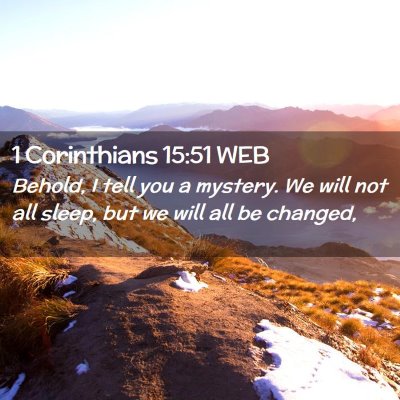 Picture 02 - 1 Corinthians 15:51 WEB - Behold, I tell you a mystery. We will not all - Bible Verse Picture