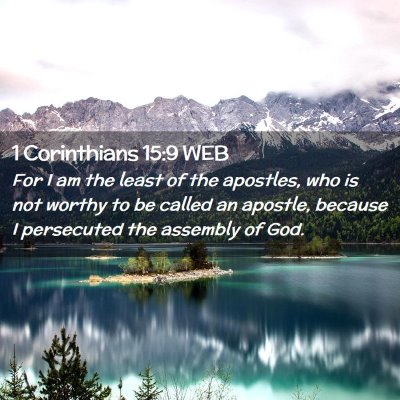 Picture 02 - 1 Corinthians 15:9 WEB - For I am the least of the apostles, who is not - Bible Verse Picture