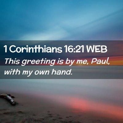 Picture 02 - 1 Corinthians 16:21 WEB - This greeting is by me, Paul, with my own - Bible Verse Picture