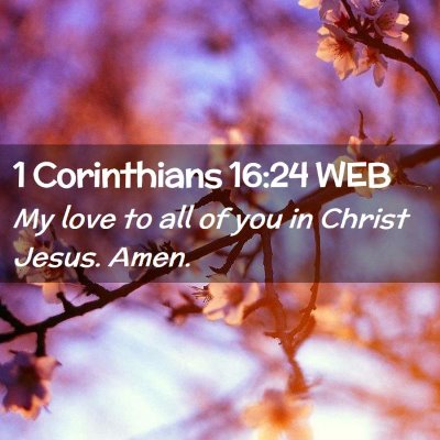 Picture 02 - 1 Corinthians 16:24 WEB - My love to all of you in Christ Jesus. - Bible Verse Picture