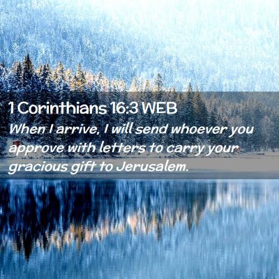 Picture 02 - 1 Corinthians 16:3 WEB - When I arrive, I will send whoever you approve - Bible Verse Picture