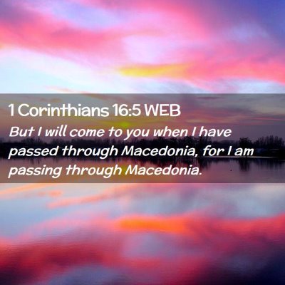 Picture 02 - 1 Corinthians 16:5 WEB - But I will come to you when I have passed through - Bible Verse Picture