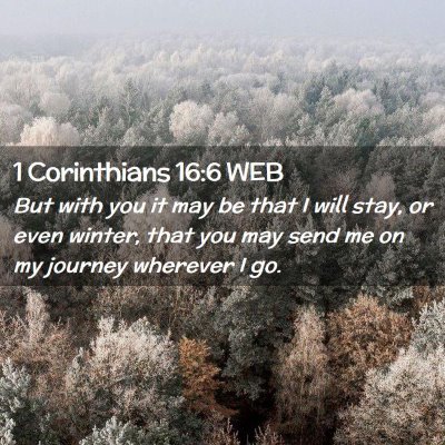Picture 02 - 1 Corinthians 16:6 WEB - But with you it may be that I will stay, or even - Bible Verse Picture