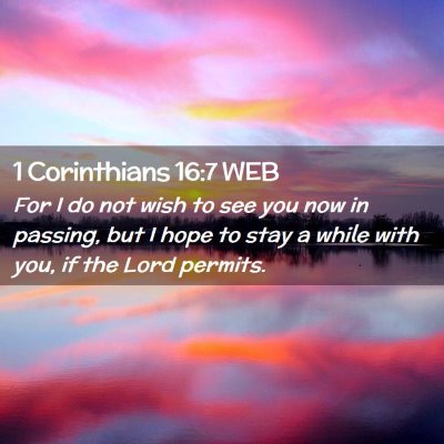 Picture 02 - 1 Corinthians 16:7 WEB - For I do not wish to see you now in passing, but - Bible Verse Picture