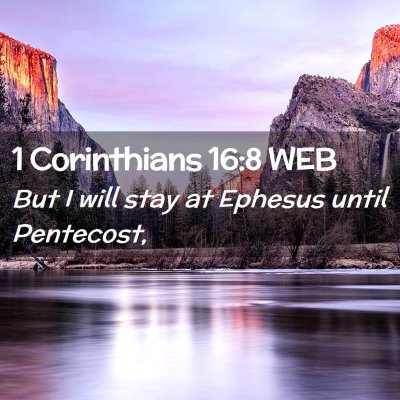 Picture 02 - 1 Corinthians 16:8 WEB - But I will stay at Ephesus until - Bible Verse Picture