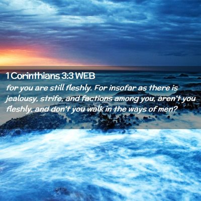 Picture 02 - 1 Corinthians 3:3 WEB - for you are still fleshly. For insofar as there - Bible Verse Picture