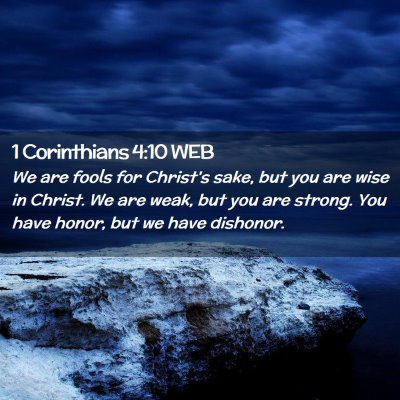 Picture 02 - 1 Corinthians 4:10 WEB - We are fools for Christ's sake, but you are wise - Bible Verse Picture