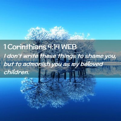 Picture 02 - 1 Corinthians 4:14 WEB - I don't write these things to shame you, but to - Bible Verse Picture