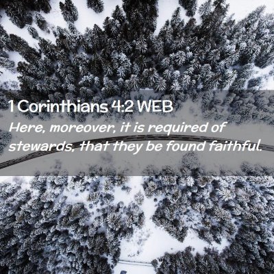 Picture 02 - 1 Corinthians 4:2 WEB - Here, moreover, it is required of stewards, that - Bible Verse Picture