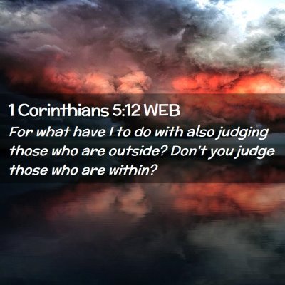 Picture 02 - 1 Corinthians 5:12 WEB - For what have I to do with also judging those who - Bible Verse Picture