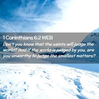 Picture 02 - 1 Corinthians 6:2 WEB - Don't you know that the saints will judge the - Bible Verse Picture