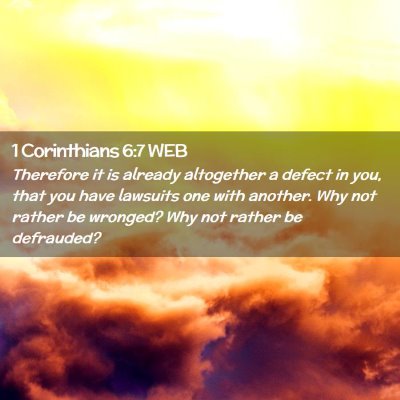 Picture 02 - 1 Corinthians 6:7 WEB - Therefore it is already altogether a defect in - Bible Verse Picture