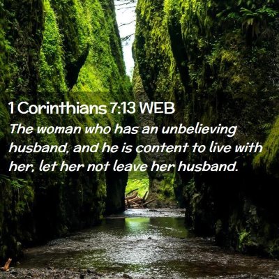 Picture 02 - 1 Corinthians 7:13 WEB - The woman who has an unbelieving husband, and he - Bible Verse Picture