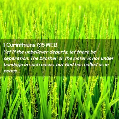 Picture 02 - 1 Corinthians 7:15 WEB - Yet if the unbeliever departs, let there be - Bible Verse Picture