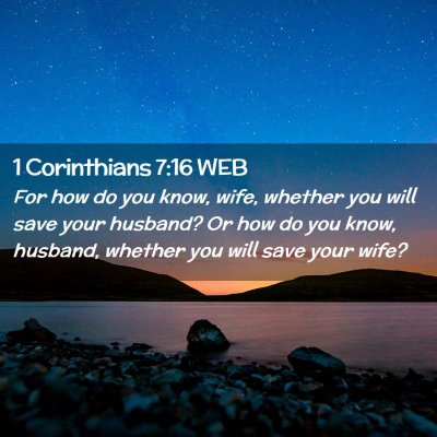 Picture 02 - 1 Corinthians 7:16 WEB - For how do you know, wife, whether you will save - Bible Verse Picture