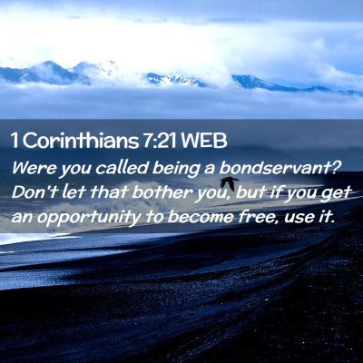 Picture 02 - 1 Corinthians 7:21 WEB - Were you called being a bondservant? Don't let - Bible Verse Picture