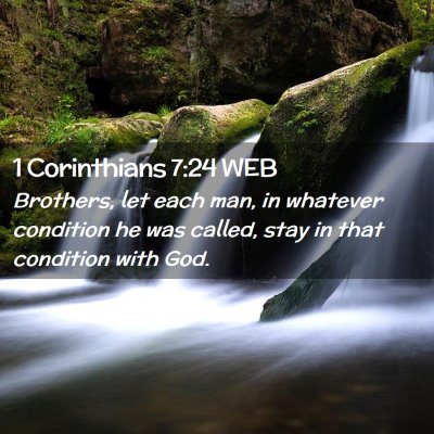 Picture 02 - 1 Corinthians 7:24 WEB - Brothers, let each man, in whatever condition he - Bible Verse Picture