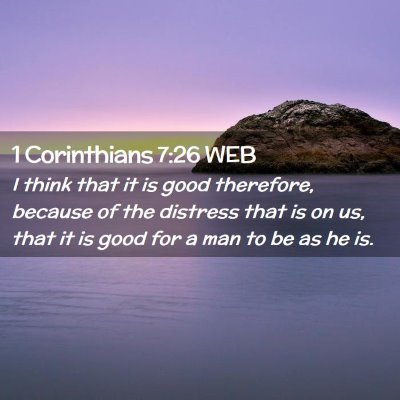 Picture 02 - 1 Corinthians 7:26 WEB - I think that it is good therefore, because of the - Bible Verse Picture