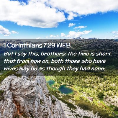 Picture 02 - 1 Corinthians 7:29 WEB - But I say this, brothers: the time is short, that - Bible Verse Picture