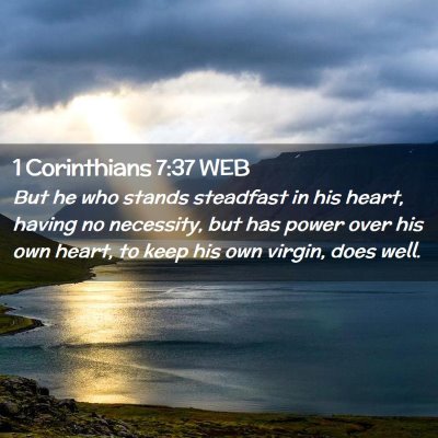 Picture 02 - 1 Corinthians 7:37 WEB - But he who stands steadfast in his heart, having - Bible Verse Picture