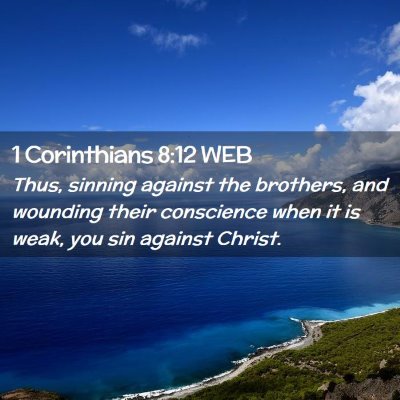 Picture 02 - 1 Corinthians 8:12 WEB - Thus, sinning against the brothers, and wounding - Bible Verse Picture