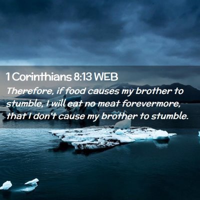 Picture 02 - 1 Corinthians 8:13 WEB - Therefore, if food causes my brother to stumble, - Bible Verse Picture