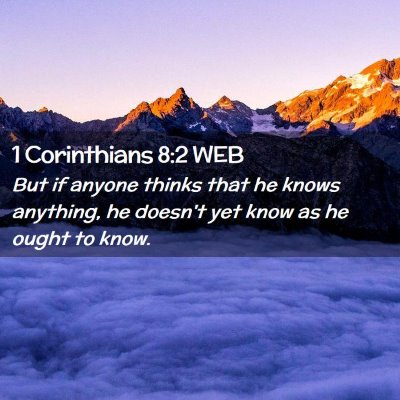 Picture 02 - 1 Corinthians 8:2 WEB - But if anyone thinks that he knows anything, he - Bible Verse Picture
