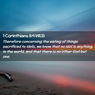 Picture 02 - 1 Corinthians 8:4 WEB - Therefore concerning the eating of things - Bible Verse Picture
