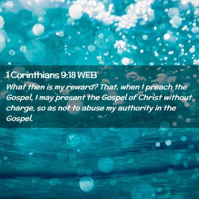 Picture 02 - 1 Corinthians 9:18 WEB - What then is my reward? That, when I preach the - Bible Verse Picture