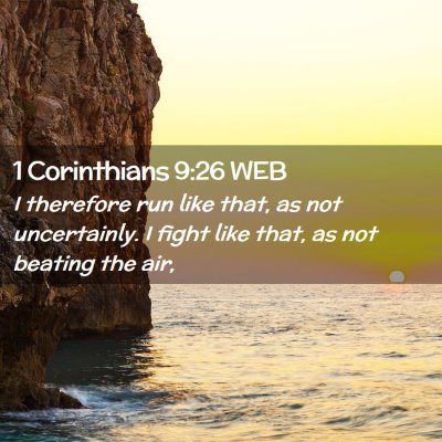 Picture 02 - 1 Corinthians 9:26 WEB - I therefore run like that, as not uncertainly. I - Bible Verse Picture