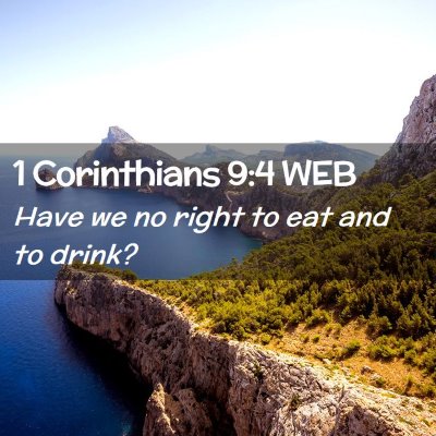 Picture 02 - 1 Corinthians 9:4 WEB - Have we no right to eat and to - Bible Verse Picture