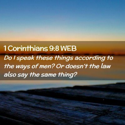 Picture 02 - 1 Corinthians 9:8 WEB - Do I speak these things according to the ways of - Bible Verse Picture