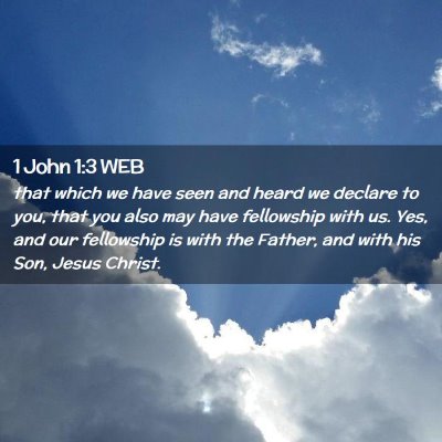 Picture 02 - 1 John 1:3 WEB - that which we have seen and heard we declare to - Bible Verse Picture