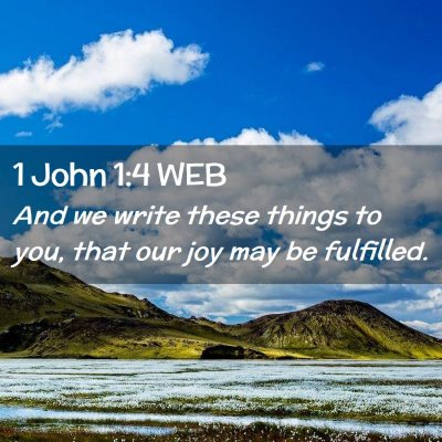 Picture 02 - 1 John 1:4 WEB - And we write these things to you, that our joy - Bible Verse Picture