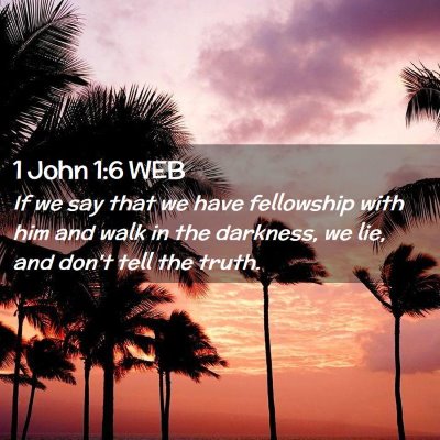 Picture 02 - 1 John 1:6 WEB - If we say that we have fellowship with him and - Bible Verse Picture