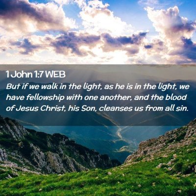 Picture 02 - 1 John 1:7 WEB - But if we walk in the light, as he is in the - Bible Verse Picture