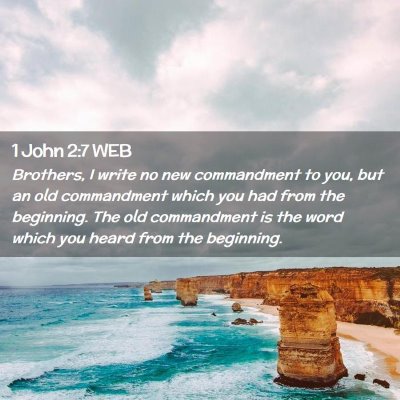 Picture 02 - 1 John 2:7 WEB - Brothers, I write no new commandment to you, but - Bible Verse Picture