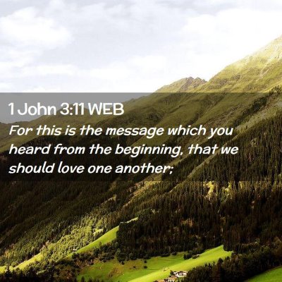 Picture 02 - 1 John 3:11 WEB - For this is the message which you heard from the - Bible Verse Picture