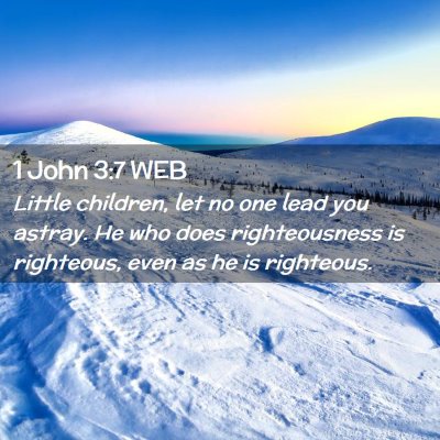 Picture 02 - 1 John 3:7 WEB - Little children, let no one lead you astray. He - Bible Verse Picture