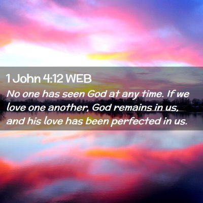 Picture 02 - 1 John 4:12 WEB - No one has seen God at any time. If we love one - Bible Verse Picture