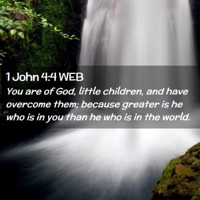 Picture 02 - 1 John 4:4 WEB - You are of God, little children, and have - Bible Verse Picture