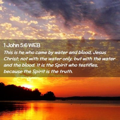 Picture 02 - 1 John 5:6 WEB - This is he who came by water and blood, Jesus - Bible Verse Picture
