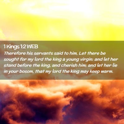 Picture 02 - 1 Kings 1:2 WEB - Therefore his servants said to him, Let there be - Bible Verse Picture