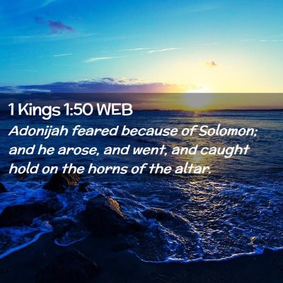 Picture 02 - 1 Kings 1:50 WEB - Adonijah feared because of Solomon; and he arose, - Bible Verse Picture